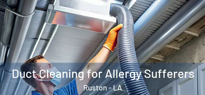  Duct Cleaning for Allergy Sufferers Ruston - LA