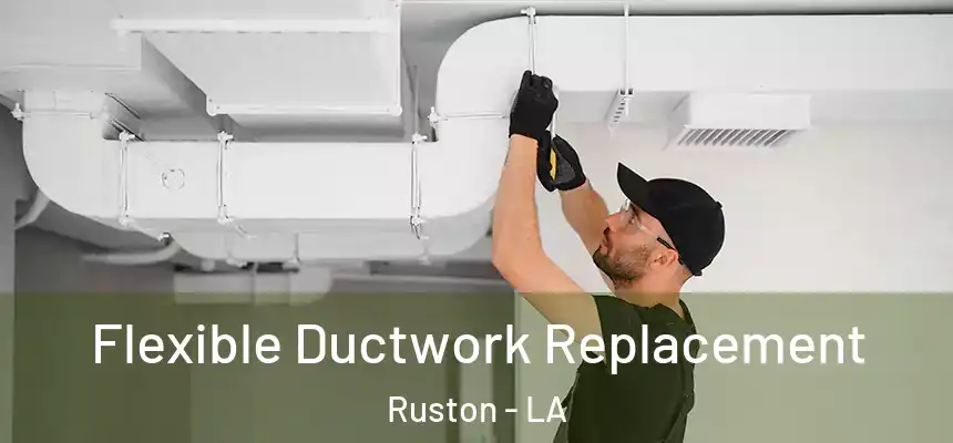  Flexible Ductwork Replacement Ruston - LA