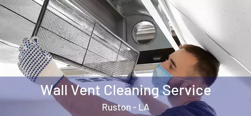 Wall Vent Cleaning Service Ruston - LA